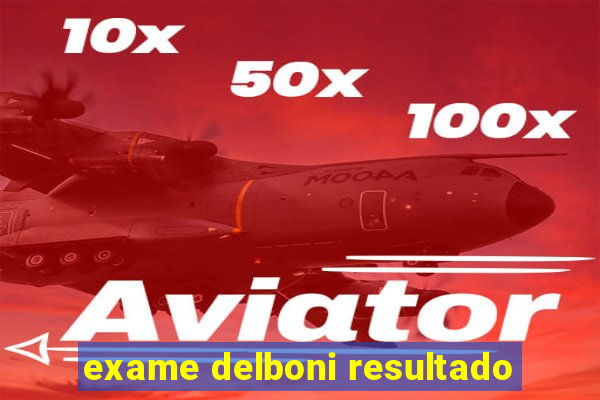 exame delboni resultado